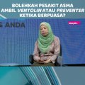 [ SHORTS ] Bolehkah pesakit asma ambil ventolin atau preventer ketika berpuasa?