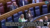 Sánchez no acude a votar la reforma del ‘sí es sí’ que saca gracias al PP y con el rechazo de sus socios