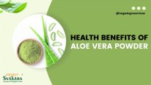Potential Health Benefits of Aloe Vera Powder