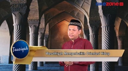 TAUSIYAH: Wasathiyah Memperbaiki Orientasi Hidup