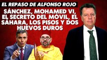 Alfonso Rojo: “Sánchez, Mohamed VI, el secreto del móvil, el Sáhara, los pisos y dos huevos duros”