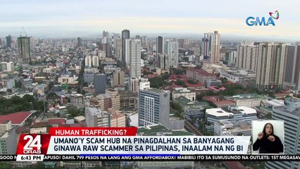 Umano'y scam hub na pinagdalhan sa banyagang ginawa raw scammer sa Pilipinas, inaalam na ng BI | 24 Oras
