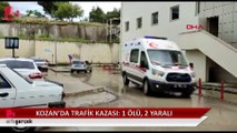 Adana Kozan'da trafik kazası... 1 ölü, 2 yaralı