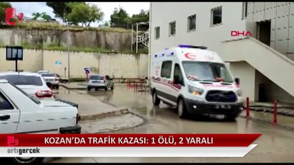 Adana Kozan'da trafik kazası... 1 ölü, 2 yaralı