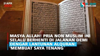 Masya Allah! Pria Non Muslim Ini Selalu Berhenti di Jalanan Demi Dengar Lantunan Alquran: 'Membuat Saya Tenang`
