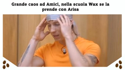Grande caos ad Amici, nella scuola Wax se la prende con Arisa