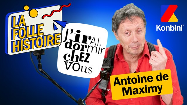 La FOLLE histoire de J'irai dormir chez vous racontée par le mythique Antoine de Maximy ☀