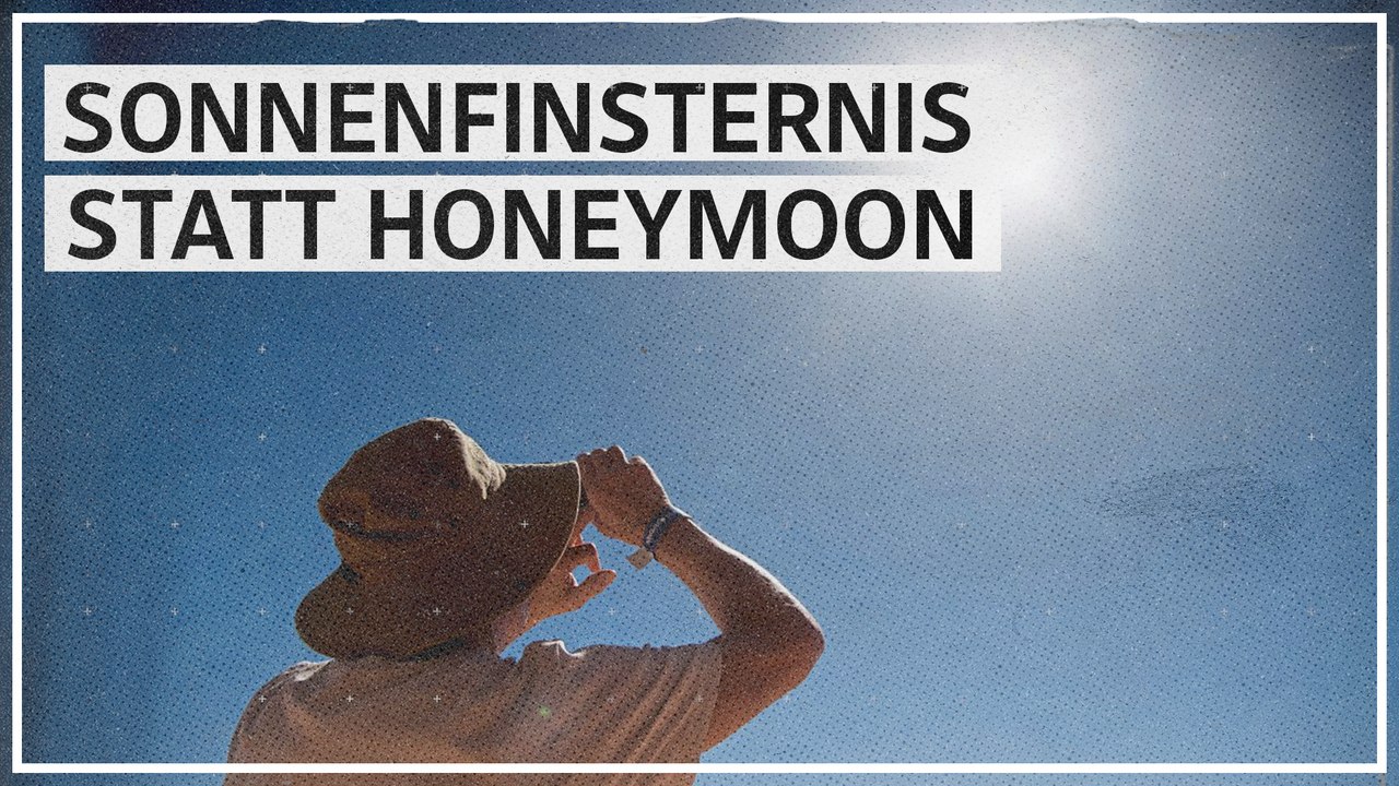 'Unsere Flitterwochen haben wir verschoben, damit wir die Sonnenfinsternis sehen.'