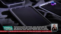 Panawagang i-extend ang deadline ng sim registration, suportado ng DTI para maiwasan ang anila'y mass deactivation | SONA