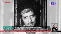 Fil-Am singer na si Bruno Mars, magko-concert sa Pilipinas sa Hunyo | SONA