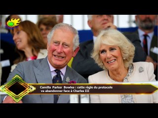 Camilla Parker Bowles : cette règle du protocole  va abandonner face à Charles III
