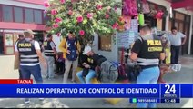 Tacna. PNP realiza operativo para identificar a extranjeros indocumentados