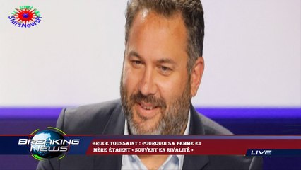 Bruce Toussaint : pourquoi sa femme et  mère étaient « souvent en rivalité »