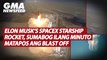 Elon Musk’s SpaceX Starship rocket, sumabog ilang minuto matapos ang blast off | GMA News Feed