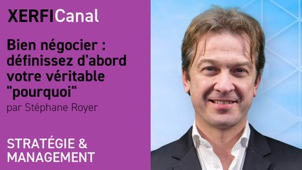 Bien négocier : définissez d'abord votre véritable  pourquoi  [Stéphane Royer]