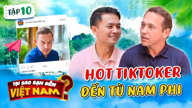Tại Sao Bạn Đến Việt Nam 10 _ Tony Tèo rời Nam Phi quên đi CÚ SỐC LỚN, muốn ở Việt Nam vì sự AN TOÀN
