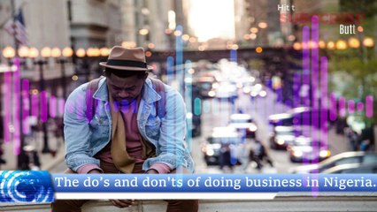 The Do’s And Don'ts Of Doing Business In Nigeria.
