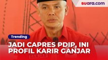 Resmi Jadi Capres dari PDIP, Ini Profil dan Perjalanan Karir Ganjar Pranowo