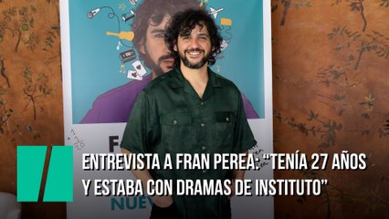 Entrevista a Fran Perea: "Tenía 27 años y estaba con dramas de instituto"