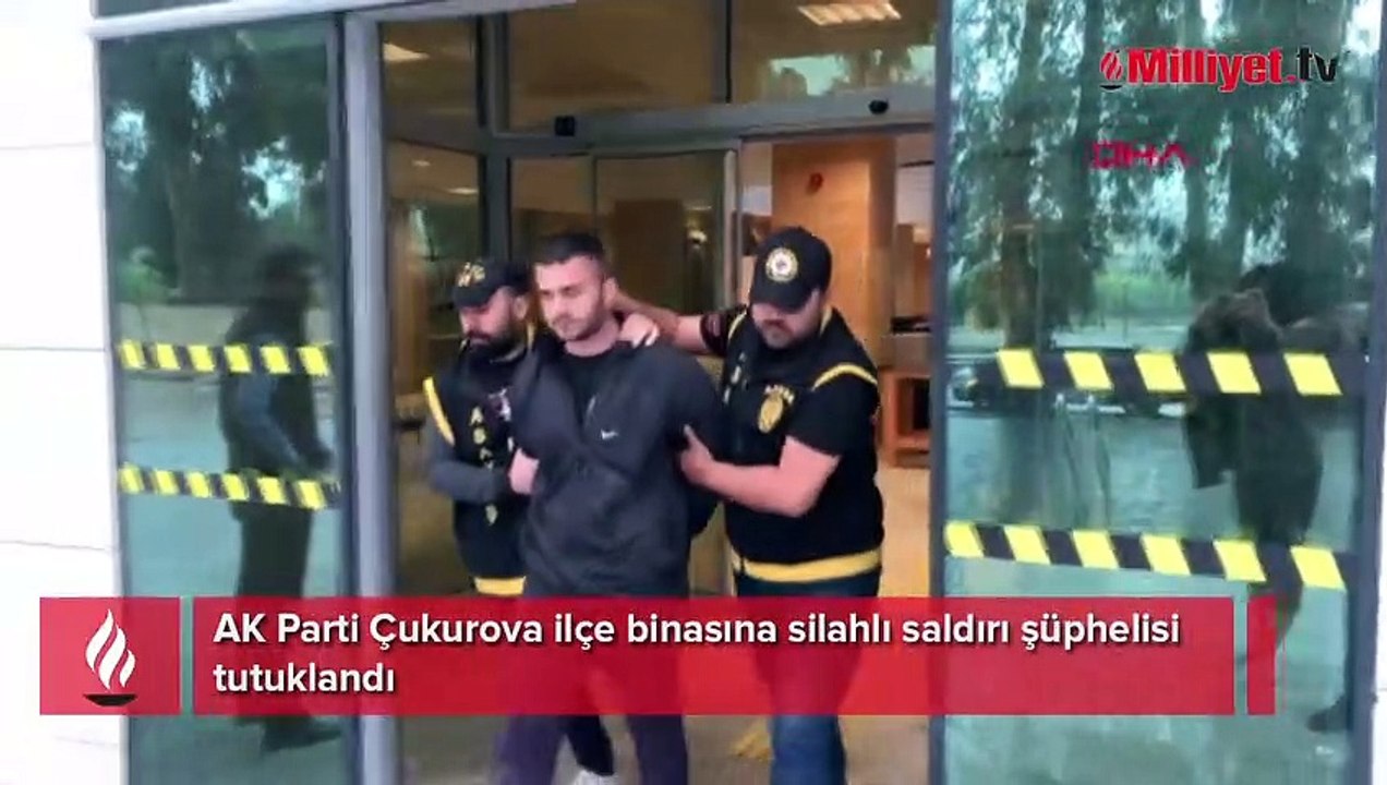 AK Parti Çukurova ilçe binasına silahlı saldırı şüphelisi tutuklandı