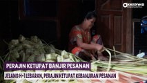 Jelang H-1 Lebaran, Perajin Ketupat Kebanjiran Pesanan