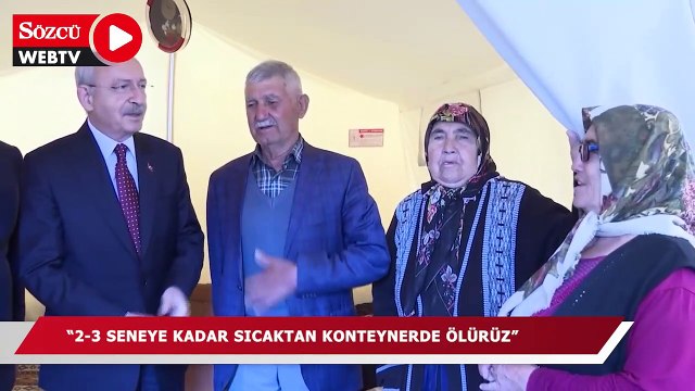 Kılıçdaroğlu'na evlerin bir an önce yapılmasını isteyen depremzede: 2-3 seneye kadar sıcaktan konteynerde ölürüz