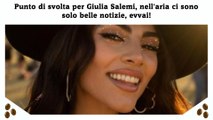 Punto di svolta per Giulia Salemi, nell'aria ci sono solo belle notizie, evvai!