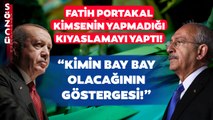 Fatih Portakal'dan Gündem Olacak Kıyas! Kim Önde Kemal Kılıçdaroğlu mu, Erdoğan mı?