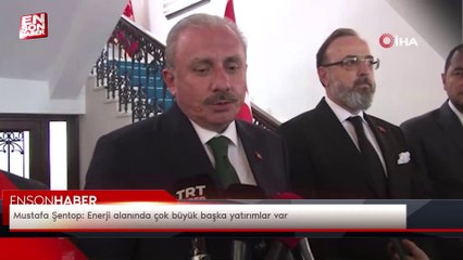 Mustafa Şentop: Enerji alanında çok büyük başka yatırımlar var