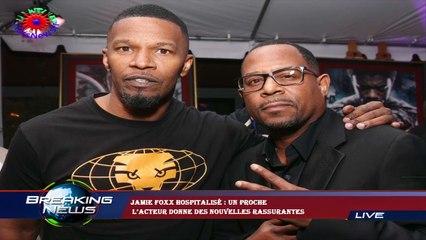 Jamie Foxx hospitalisé : un proche  l’acteur donne des nouvelles rassurantes
