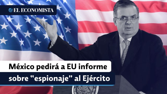 México pedirá a Estados Unidos informe sobre presunto espionaje al Ejército: Ebrard