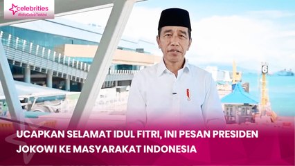 Ucapkan Selamat Idul Fitri, Ini Pesan Presiden Jokowi ke Masyarakat Indonesia