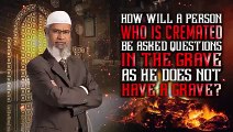 How will a Person who is Cremated be Asked Questions in the Grave as he does not have a...