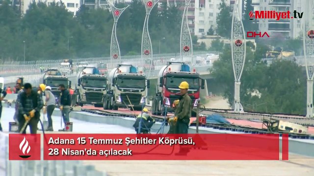 Adana 15 Temmuz Şehitler Köprüsü, 28 Nisan'da açılacak