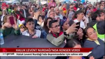 Haluk Levent Nurdağı'nda depremzedeler için sahne aldı