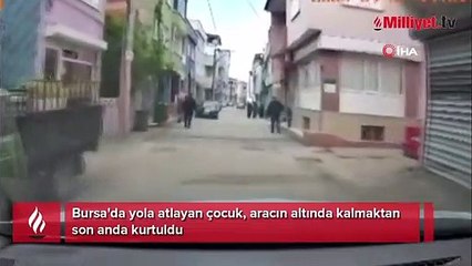 Yola atlayan çocuk aracın altında kalmaktan son anda kurtuldu