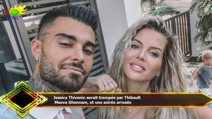 Jessica Thivenin serait trompée par Thibault  Maeva Ghennam, et une soirée arrosée