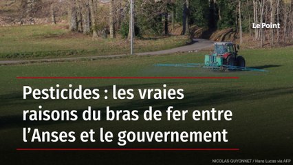 Pesticides : les vraies raisons du bras de fer entre l’Anses et le gouvernement