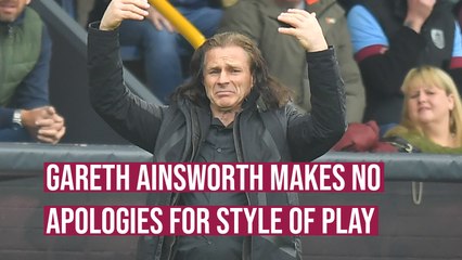 Gareth Ainsworth makes no apologies for his sides style of play