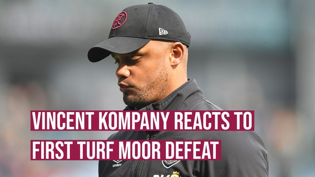 Vincent Kompany reacts to first Turf Moor defeat as Burnley boss