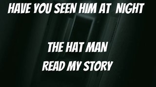 HAVE YOU SEEN HIM AT NIGHT THE HAT MAN READ MY STORY