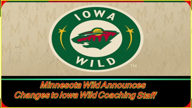 Minnesota Wild Announces Changes to Iowa Wild Coaching Staff