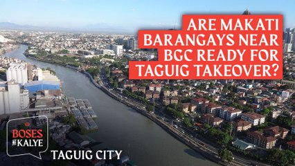 Download Video: BOSES NG KALYE: Are Makati barangays near BGC ready for Taguig takeover?