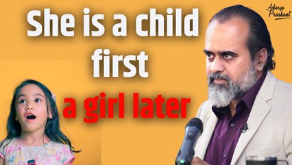 She is a child first, a girl later || Acharya Prashant