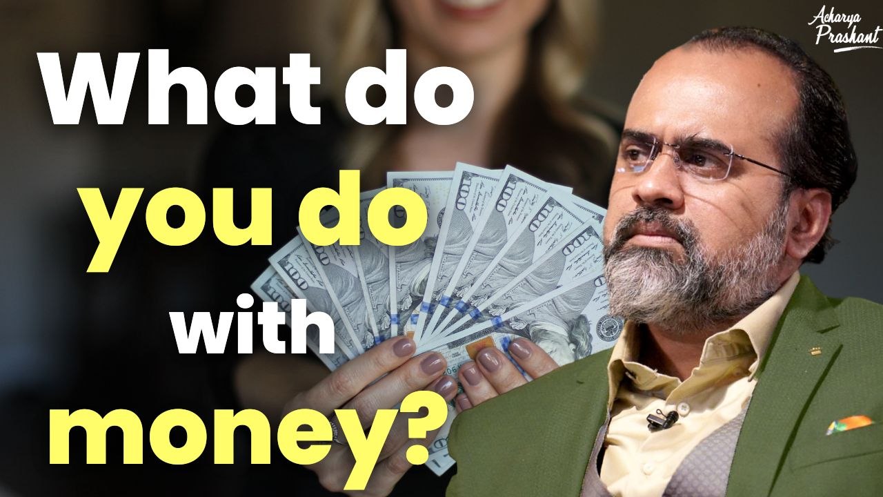 What do you do with money? || Acharya Prashant