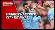 Riyad Mahrez Hattrick di Wembley, Man City Rebut Tiket Final Piala FA