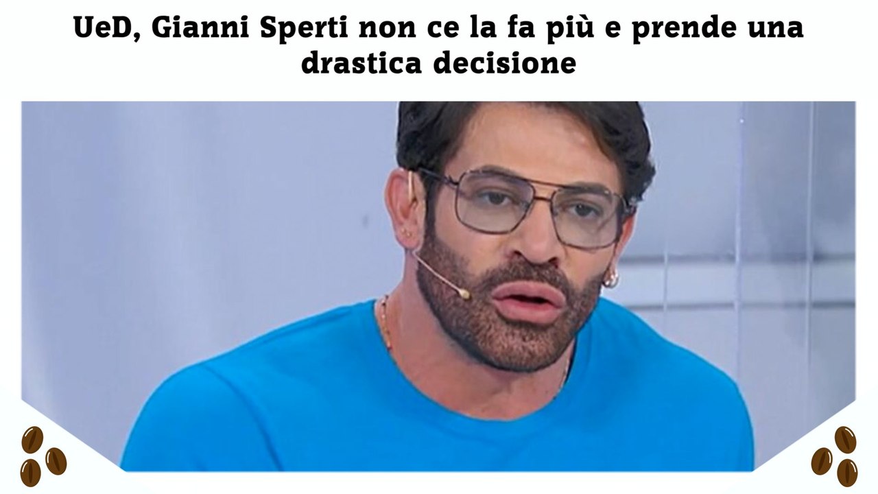 UeD, Gianni Sperti non ce la fa più e prende una drastica decisione