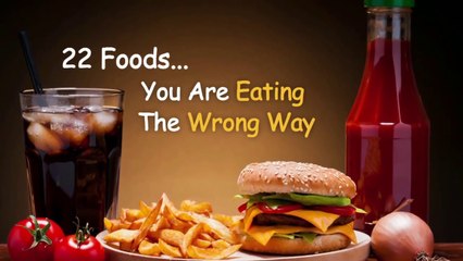 22 Foods You're Eating Wrong