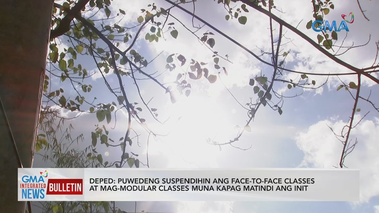 Puwedeng suspendihin ang face-to-face classes at mag-modular classes muna kapag matindi ng init — DepEd | GMA Integrated News Bulletin