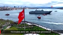 TCG Anadolu demir aldı... O anlar böyle görüntülendi